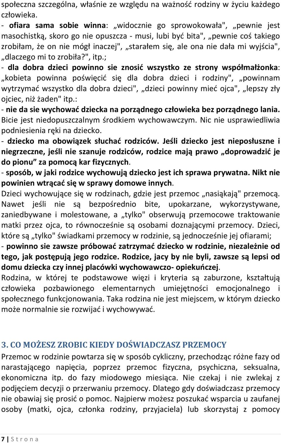 ona nie dała mi wyjścia", dlaczego mi to zrobiła?", itp.