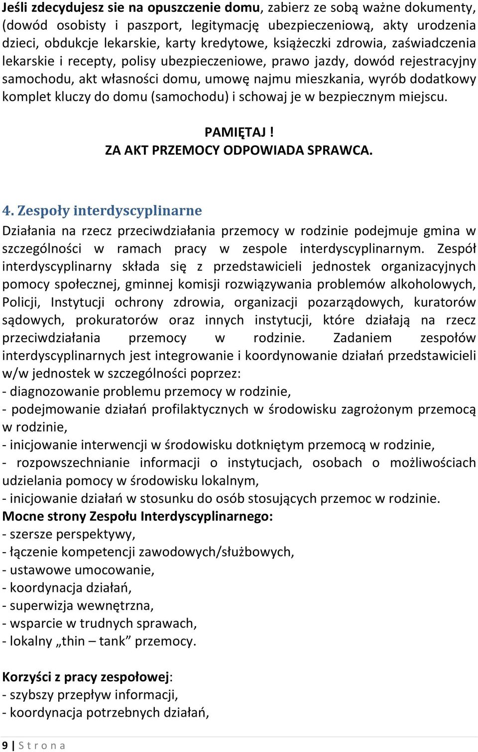 do domu (samochodu) i schowaj je w bezpiecznym miejscu. PAMIĘTAJ! ZA AKT PRZEMOCY ODPOWIADA SPRAWCA. 4.