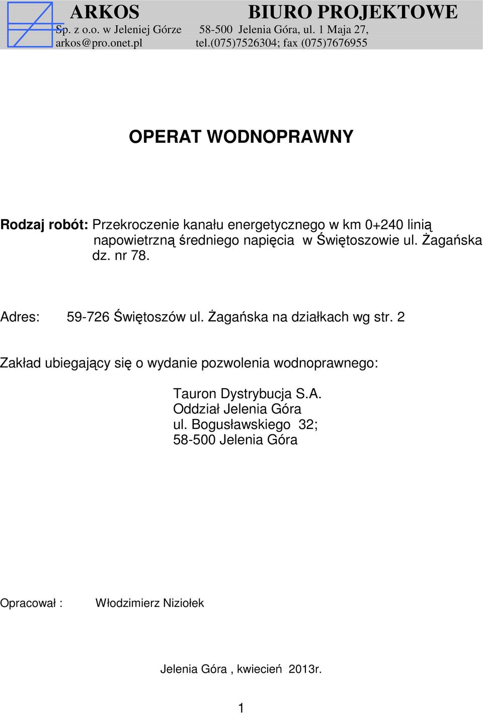 napięcia w Świętoszowie ul. Żagańska dz. nr 78. Adres: 59-726 Świętoszów ul. Żagańska na działkach wg str.