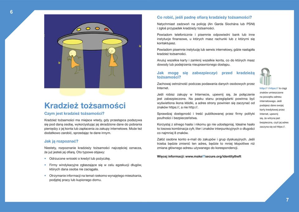 Kradzież tożsamości ma miejsce wtedy, gdy przestępca podszywa się pod daną osobę, wykorzystując jej skradzione dane do pobrania pieniędzy z jej konta lub zapłacenia za zakupy internetowe.