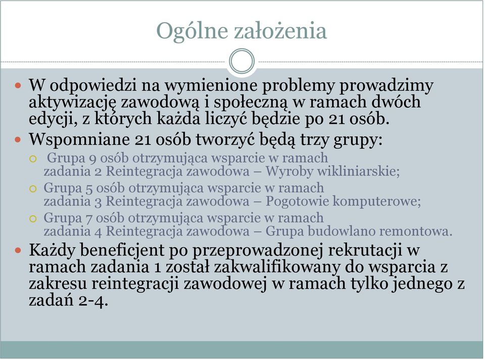wsparcie w ramach zadania 3 Reintegracja zawodowa Pogotowie komputerowe; Grupa 7 osób otrzymująca wsparcie w ramach zadania 4 Reintegracja zawodowa Grupa budowlano