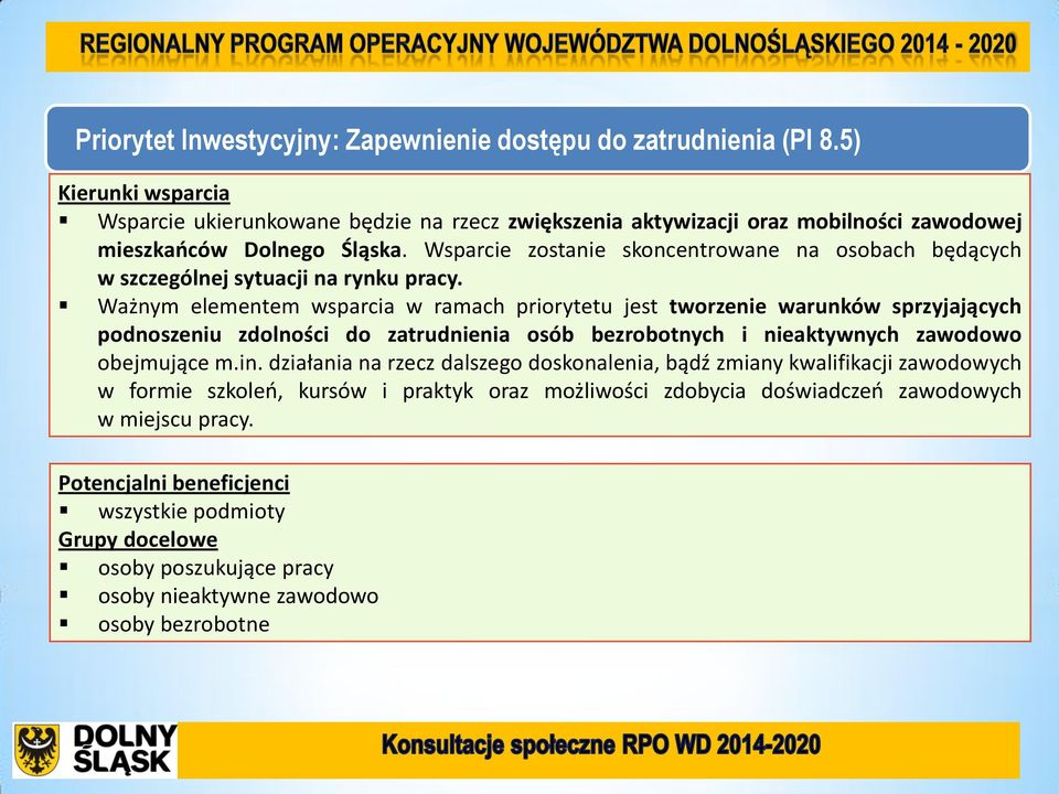 Ważnym elementem wsparcia w ramach priorytetu jest tworzenie warunków sprzyjających podnoszeniu zdolności do zatrudnienia osób bezrobotnych i nieaktywnych zawodowo obejmujące m.in.