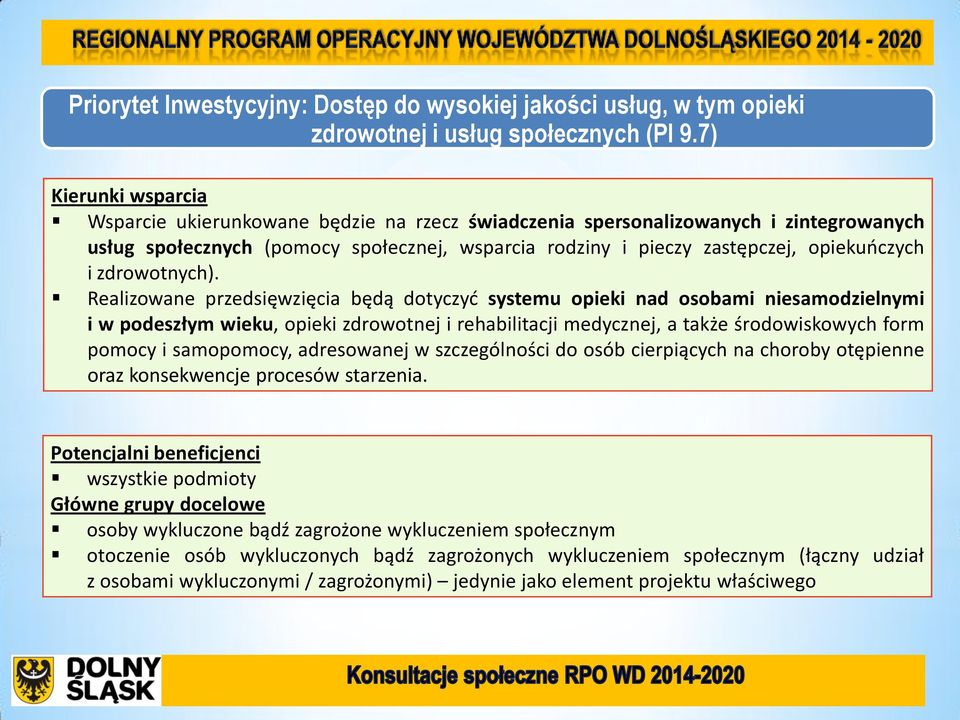 Realizowane przedsięwzięcia będą dotyczyć systemu opieki nad osobami niesamodzielnymi i w podeszłym wieku, opieki zdrowotnej i rehabilitacji medycznej, a także środowiskowych form pomocy i