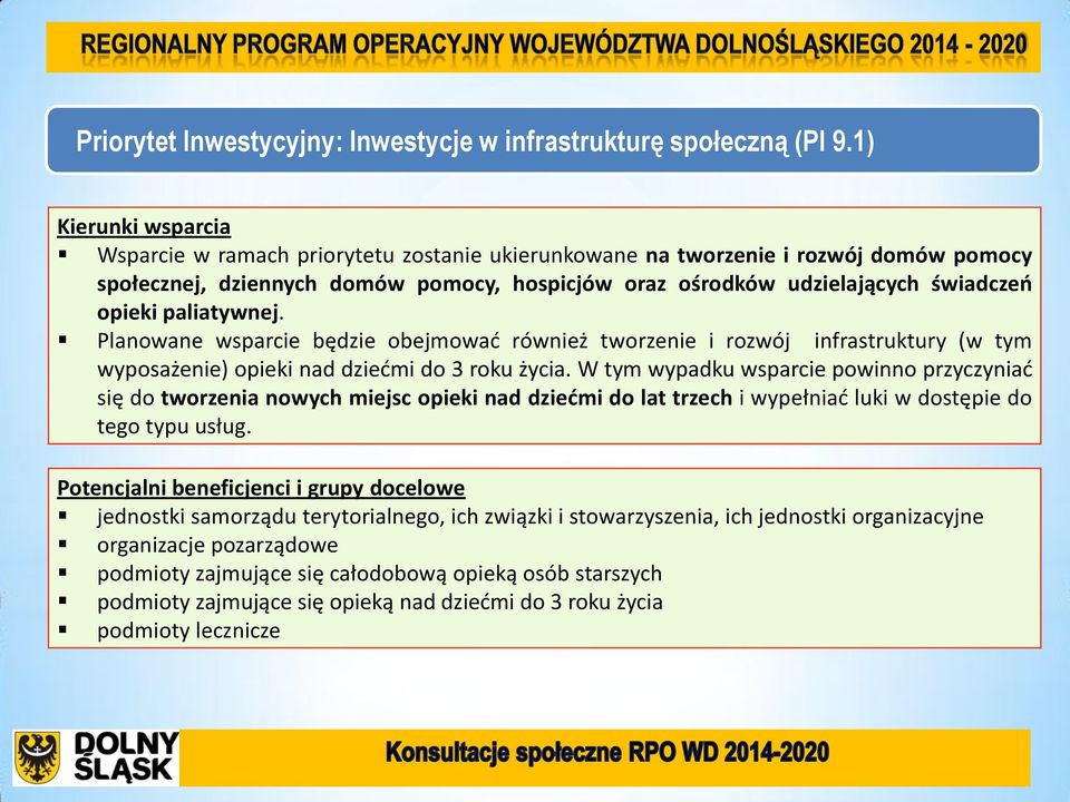 Planowane wsparcie będzie obejmować również tworzenie i rozwój infrastruktury (w tym wyposażenie) opieki nad dziećmi do 3 roku życia.