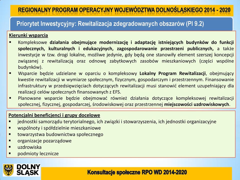 tzw. drogi lokalne, możliwe jedynie, gdy będą one stanowiły element szerszej koncepcji związanej z rewitalizacją oraz odnowę zabytkowych zasobów mieszkaniowych (części wspólne budynków).