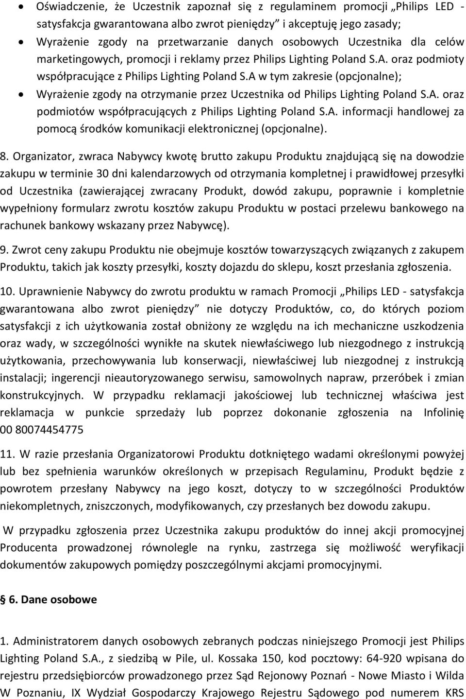 A w tym zakresie (opcjonalne); Wyrażenie zgody na otrzymanie przez Uczestnika od Philips Lighting Poland S.A. oraz podmiotów współpracujących z Philips Lighting Poland S.A. informacji handlowej za pomocą środków komunikacji elektronicznej (opcjonalne).