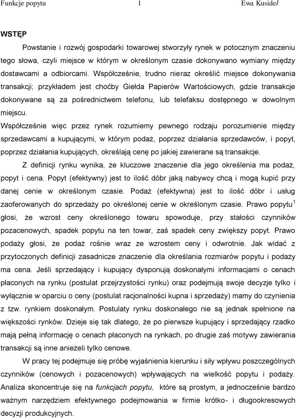 Współcześnie, trudno nieraz określić miejsce dokonywania transakcji; przykładem jest choćby Giełda Papierów Wartościowych, gdzie transakcje dokonywane są za pośrednictwem telefonu, lub telefaksu