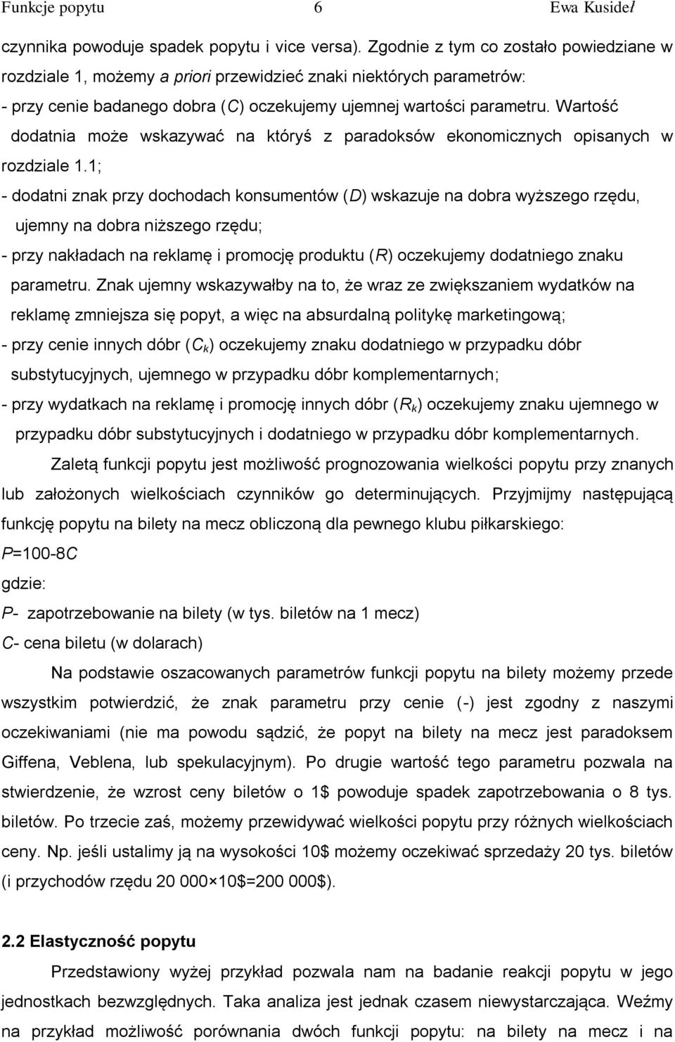 Wartość dodatnia może wskazywać na któryś z paradoksów ekonomicznych opisanych w rozdziale 1.