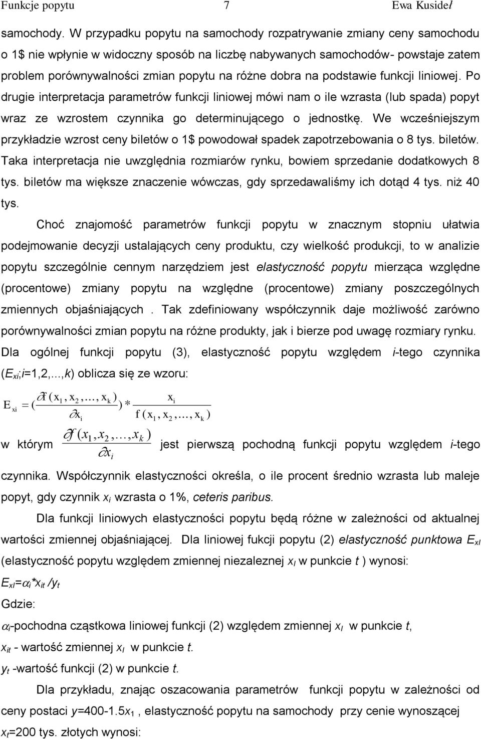 dobra na podstawie funkcji liniowej. Po drugie interpretacja parametrów funkcji liniowej mówi nam o ile wzrasta (lub spada) popyt wraz ze wzrostem czynnika go determinującego o jednostkę.