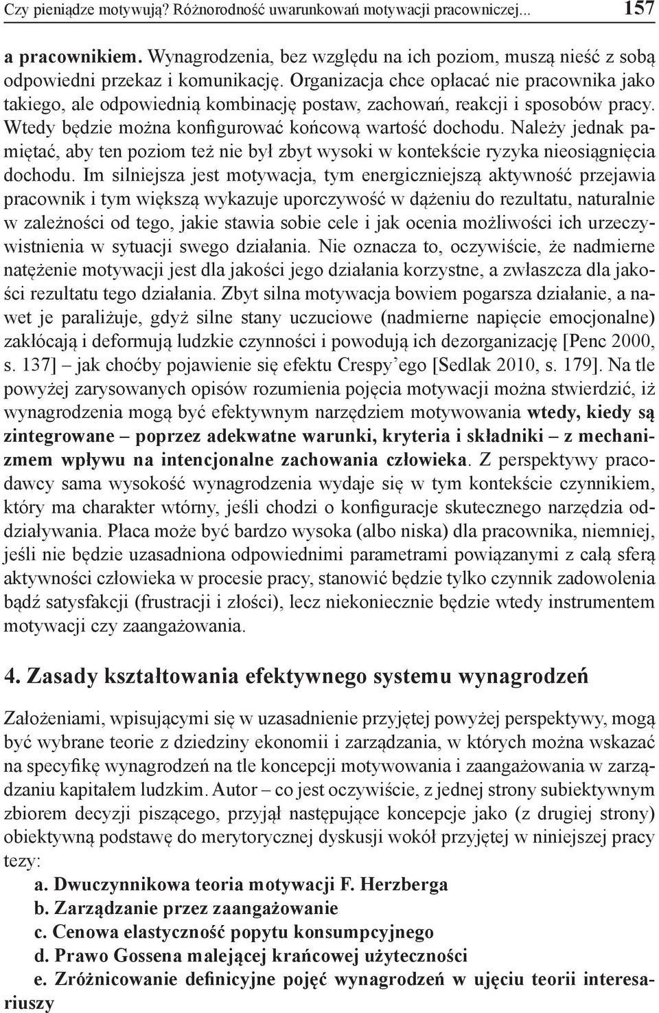 Należy jednak pamiętać, aby ten poziom też nie był zbyt wysoki w kontekście ryzyka nieosiągnięcia dochodu.