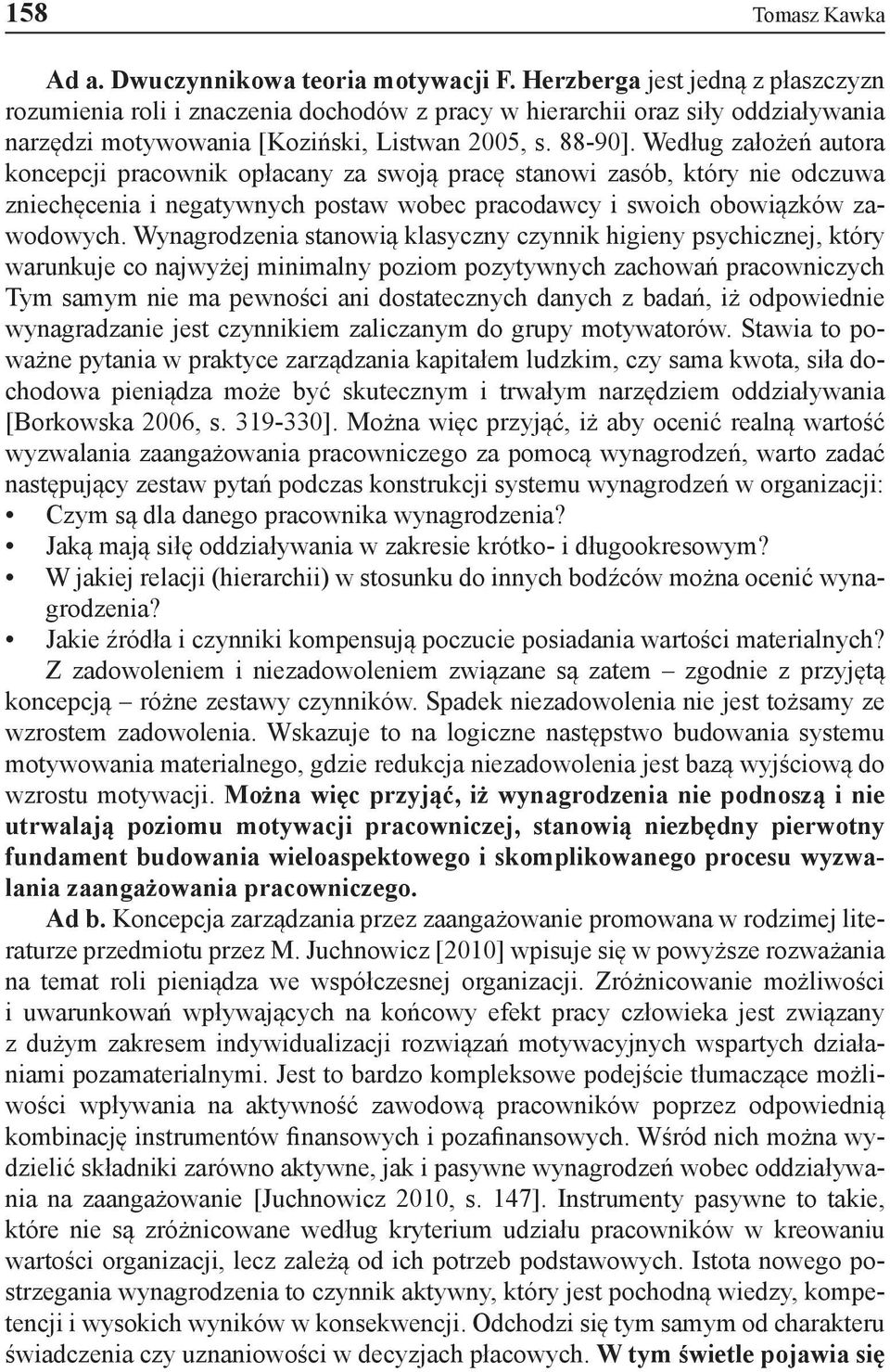 Według założeń autora koncepcji pracownik opłacany za swoją pracę stanowi zasób, który nie odczuwa zniechęcenia i negatywnych postaw wobec pracodawcy i swoich obowiązków zawodowych.