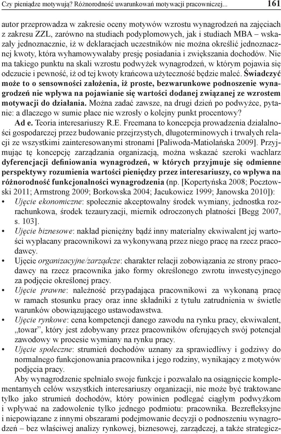 uczestników nie można określić jednoznacznej kwoty, która wyhamowywałaby presję posiadania i zwiększania dochodów.