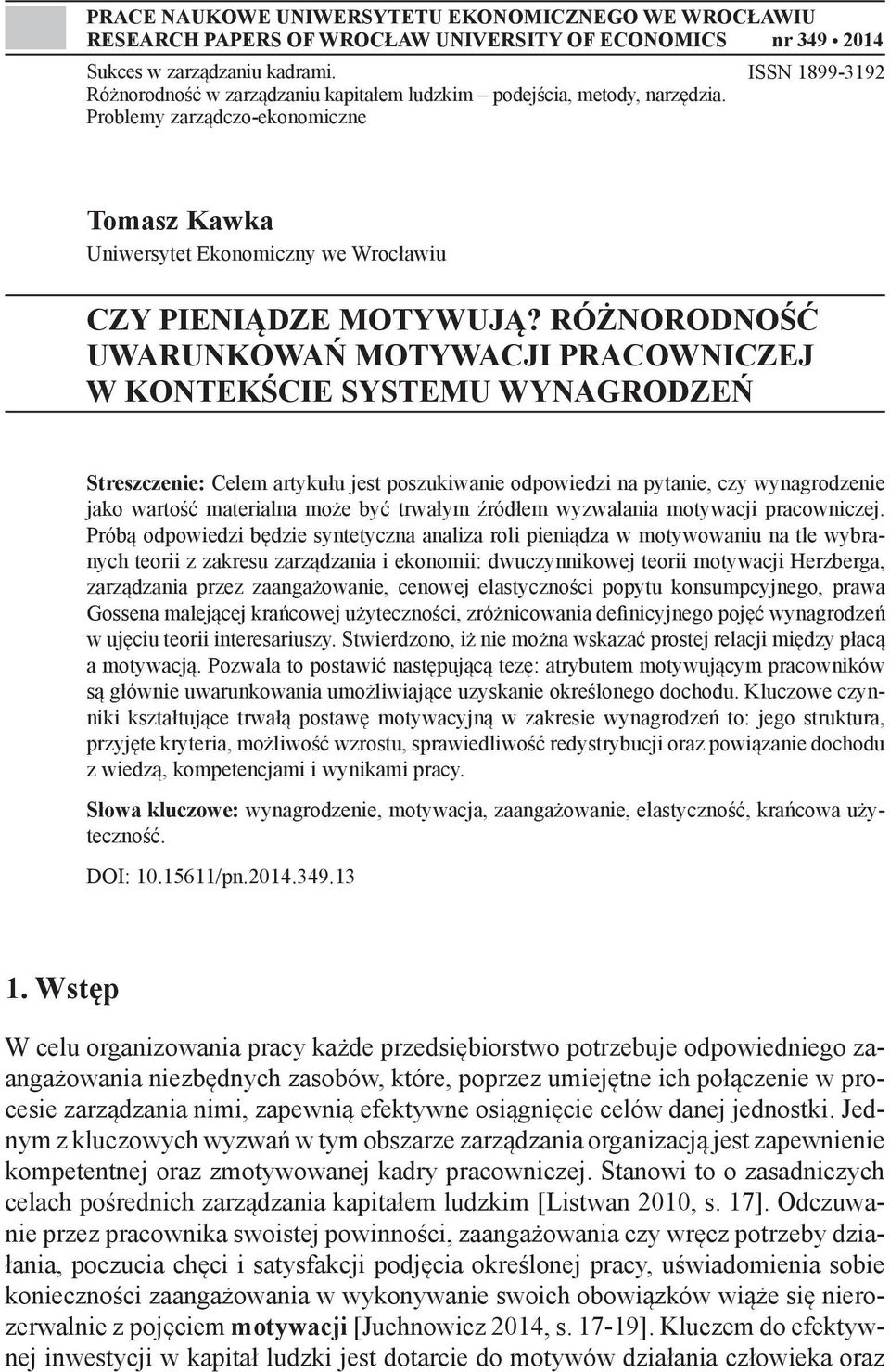 RÓŻNORODNOŚĆ UWARUNKOWAŃ MOTYWACJI PRACOWNICZEJ W KONTEKŚCIE SYSTEMU WYNAGRODZEŃ Streszczenie: Celem artykułu jest poszukiwanie odpowiedzi na pytanie, czy wynagrodzenie jako wartość materialna może