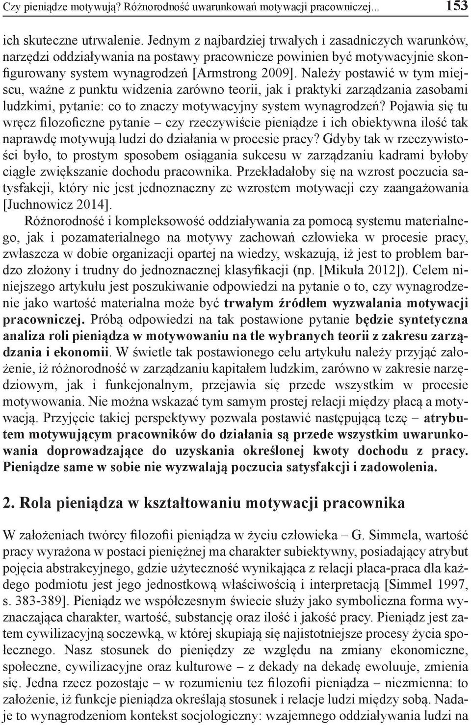 Należy postawić w tym miejscu, ważne z punktu widzenia zarówno teorii, jak i praktyki zarządzania zasobami ludzkimi, pytanie: co to znaczy motywacyjny system wynagrodzeń?