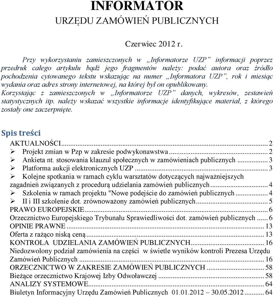 Informatora UZP, rok i miesiąc wydania oraz adres strony internetowej, na której był on opublikowany. Korzystając z zamieszczonych w Informatorze UZP danych, wykresów, zestawień statystycznych itp.