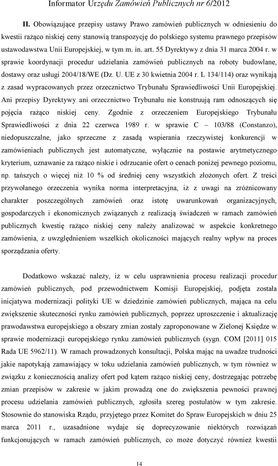 UE z 30 kwietnia 2004 r. L 134/114) oraz wynikają z zasad wypracowanych przez orzecznictwo Trybunału Sprawiedliwości Unii Europejskiej.