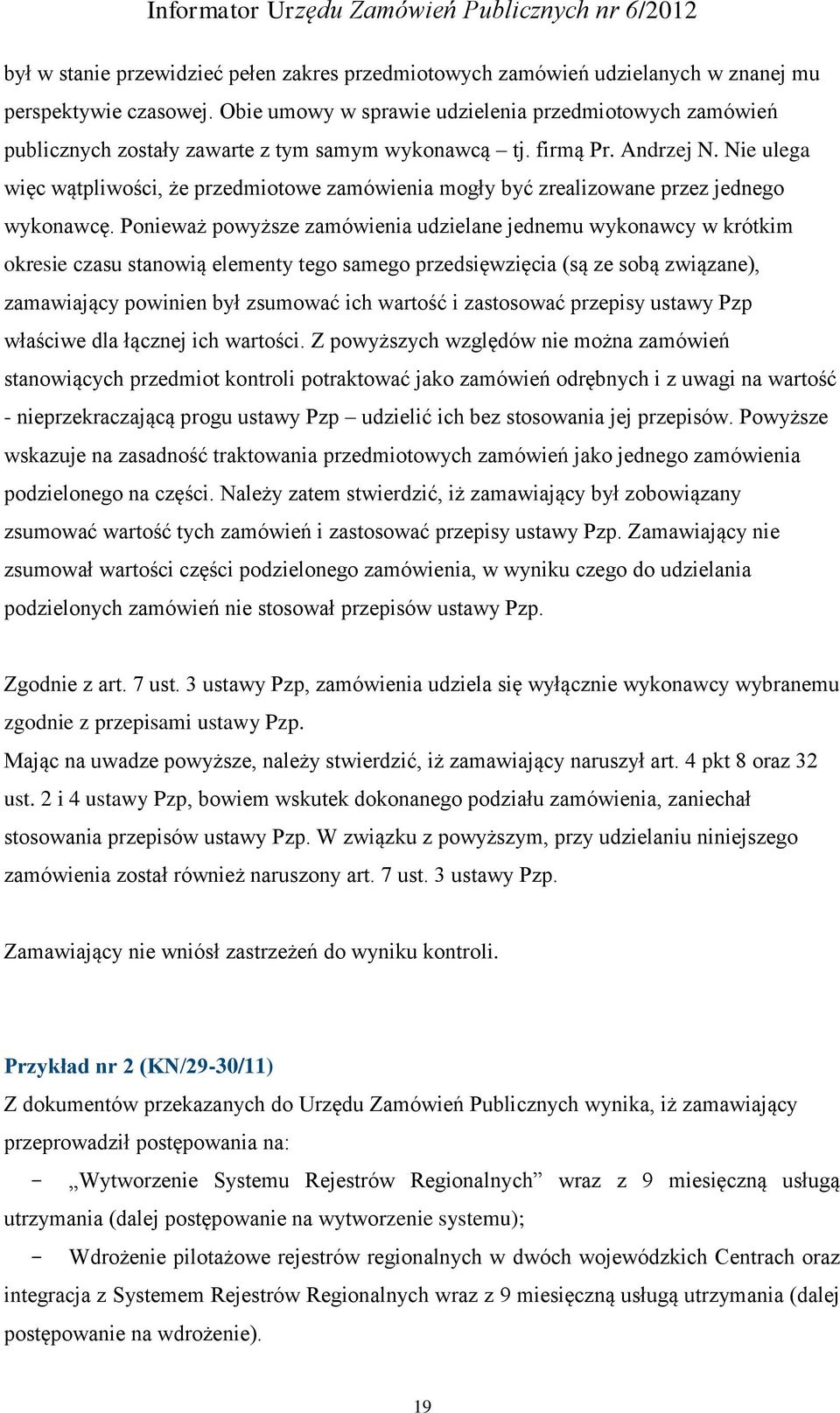 Nie ulega więc wątpliwości, że przedmiotowe zamówienia mogły być zrealizowane przez jednego wykonawcę.