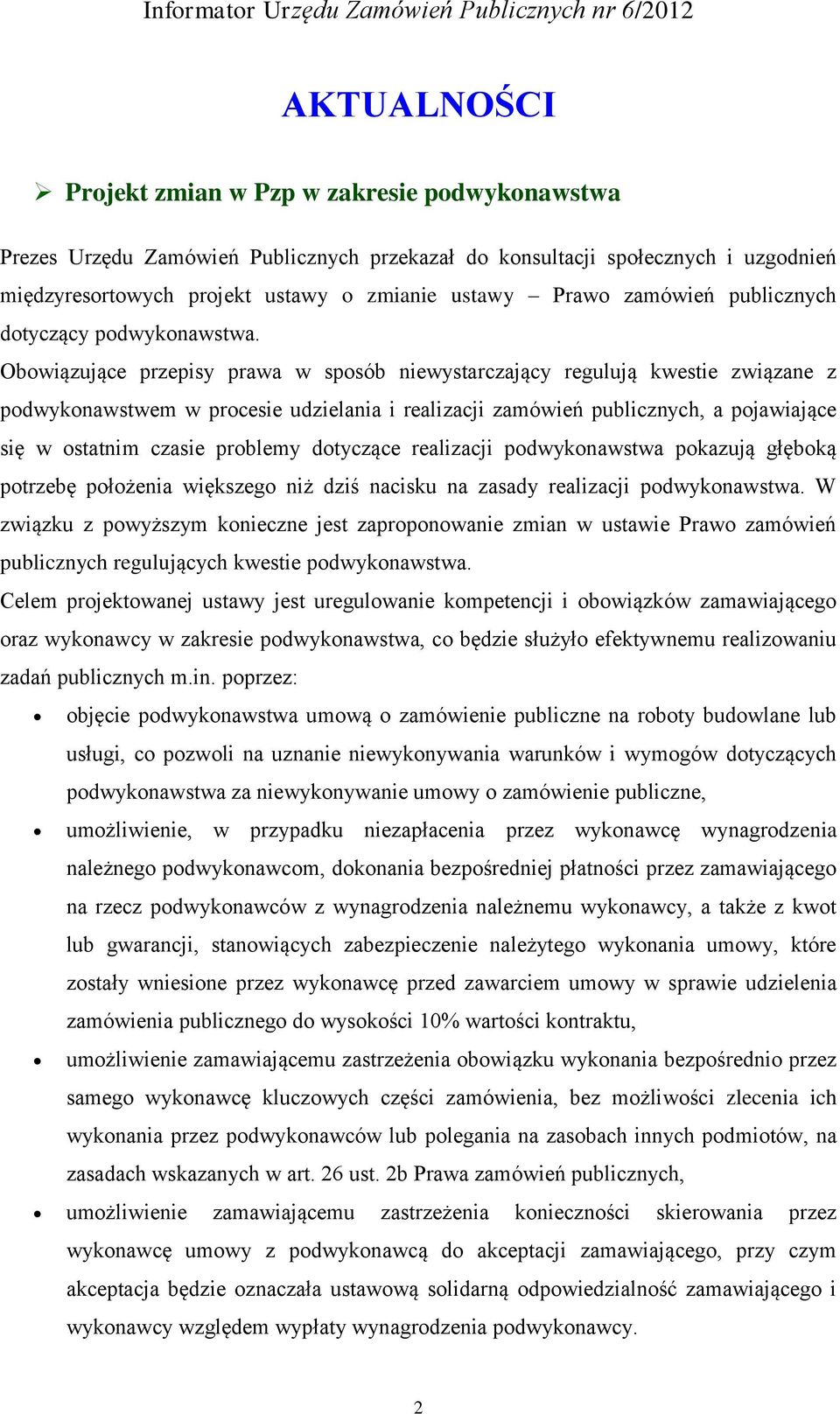 Obowiązujące przepisy prawa w sposób niewystarczający regulują kwestie związane z podwykonawstwem w procesie udzielania i realizacji zamówień publicznych, a pojawiające się w ostatnim czasie problemy