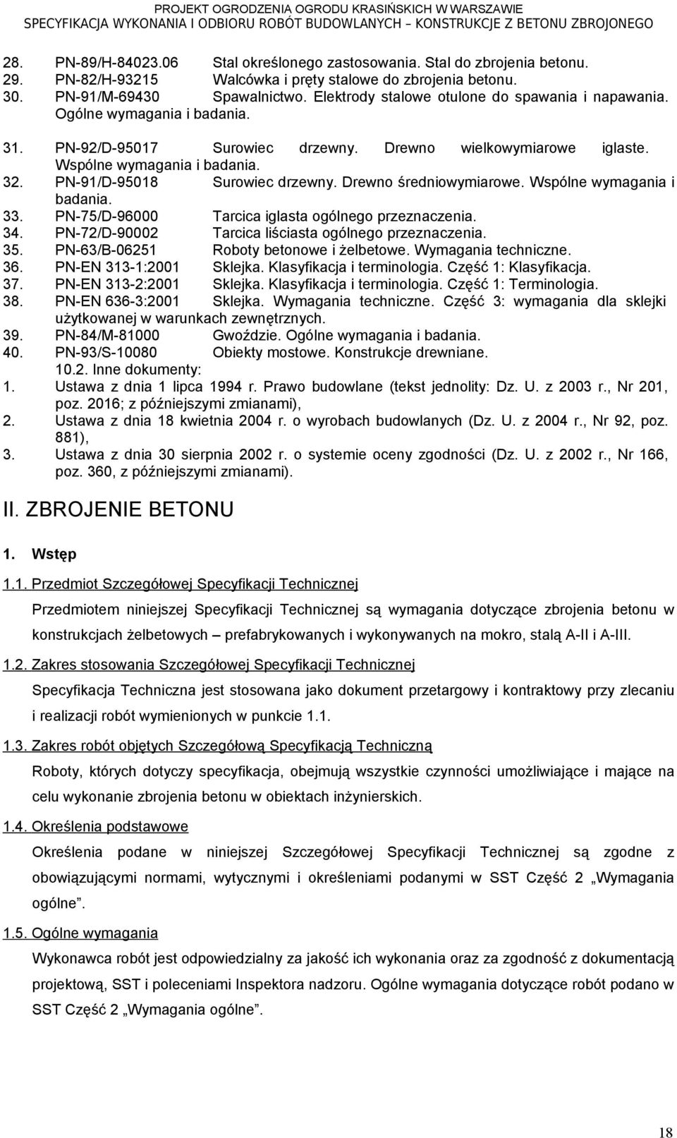 PN-91/D-95018 Surowiec drzewny. Drewno średniowymiarowe. Wspólne wymagania i badania. 33. PN-75/D-96000 Tarcica iglasta ogólnego przeznaczenia. 34.