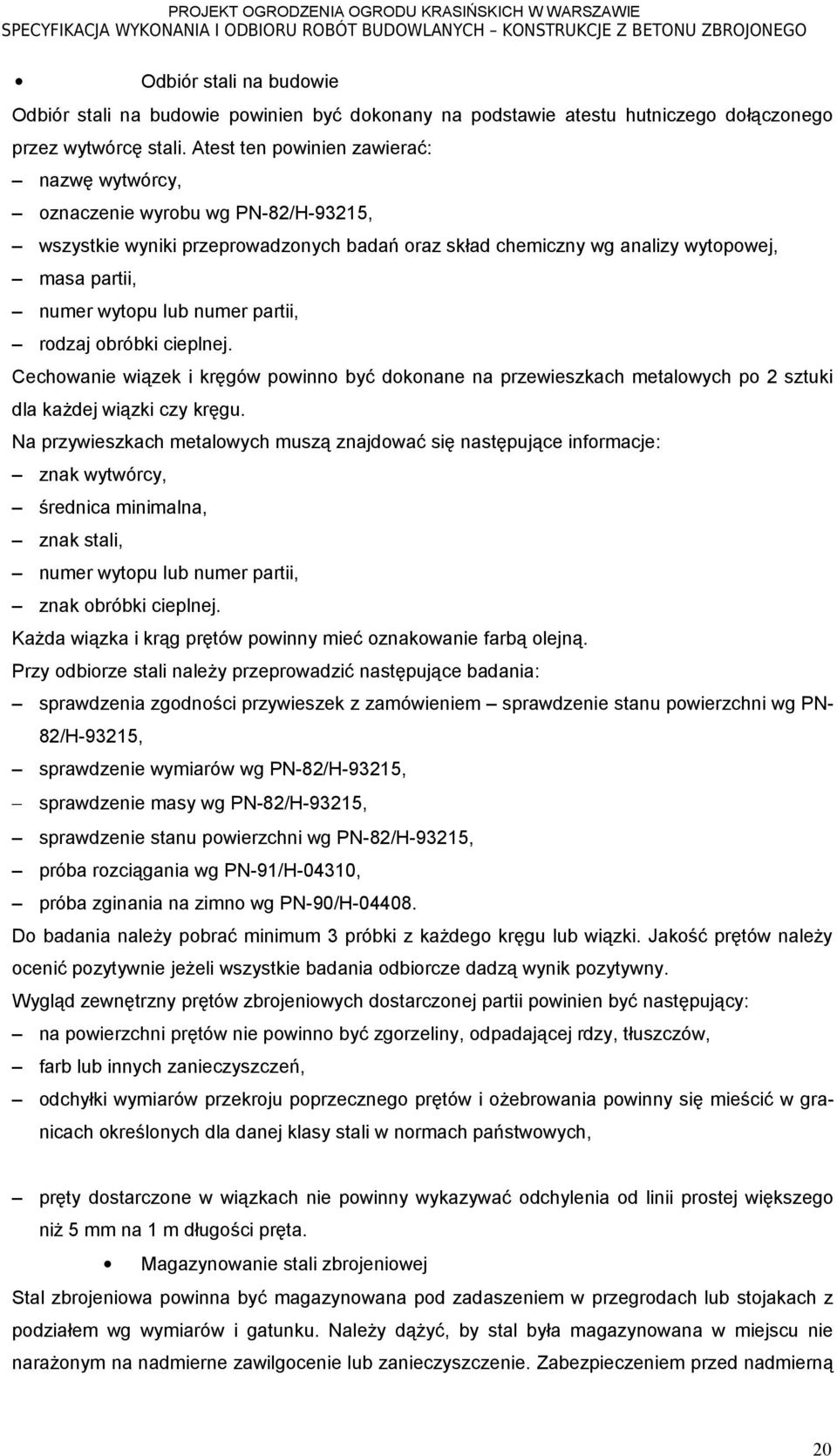 partii, rodzaj obróbki cieplnej. Cechowanie wiązek i kręgów powinno być dokonane na przewieszkach metalowych po 2 sztuki dla każdej wiązki czy kręgu.