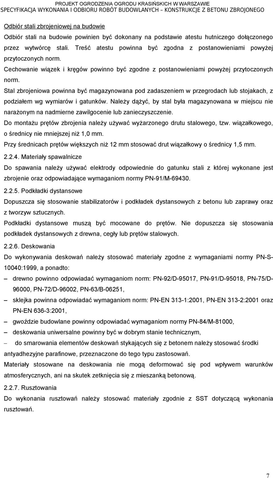 Stal zbrojeniowa powinna być magazynowana pod zadaszeniem w przegrodach lub stojakach, z podziałem wg wymiarów i gatunków.