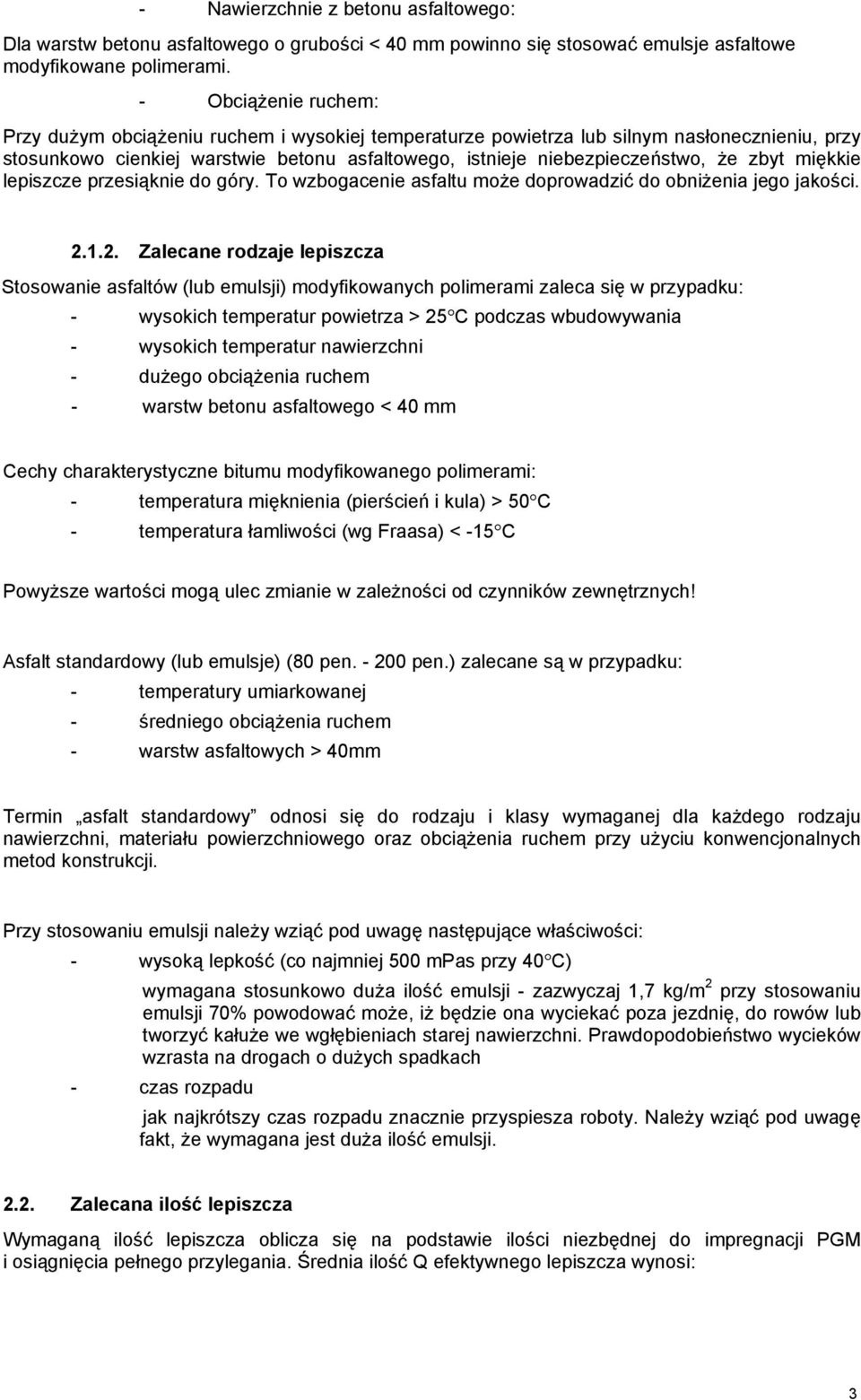 zbyt miękkie lepiszcze przesiąknie do góry. To wzbogacenie asfaltu może doprowadzić do obniżenia jego jakości. 2.