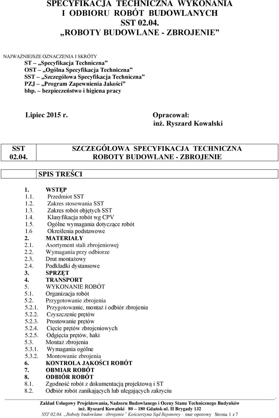 bhp. bezpieczeństwo i higiena pracy Lipiec 2015 r. Opracował: inż. Ryszard Kowalski SST 02.04. SZCZEGÓŁOWA SPECYFIKACJA TECHNICZNA ROBOTY BUDOWLANE - ZBROJENIE SPIS TREŚCI 1. WSTĘP 1.1. Przedmiot SST 1.