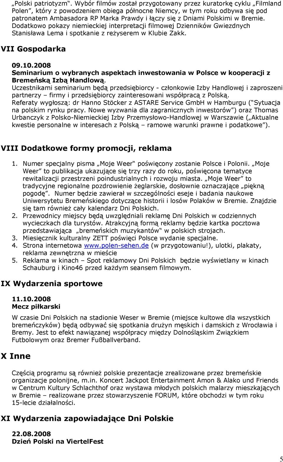 Polskimi w Bremie. Dodatkowo pokazy niemieckiej interpretacji filmowej Dzienników Gwiezdnych Stanisława Lema i spotkanie z reżyserem w Klubie Zakk. VII Gospodarka 09.10.