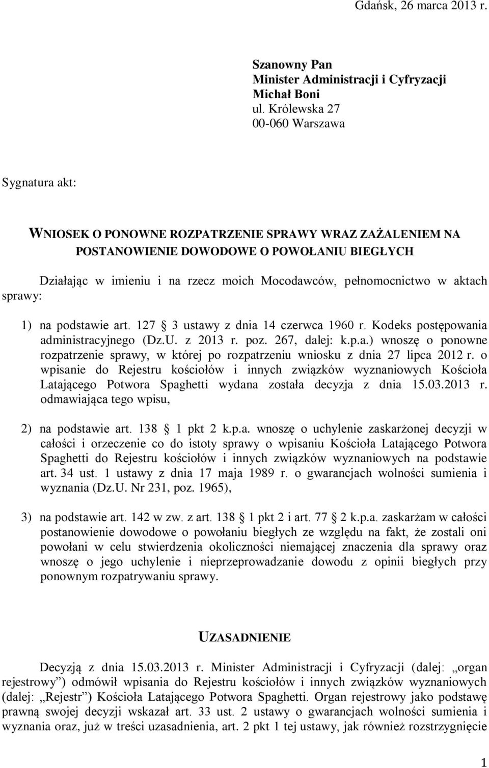 pełnomocnictwo w aktach sprawy: 1) na podstawie art. 127 3 ustawy z dnia 14 czerwca 1960 r. Kodeks postępowania administracyjnego (Dz.U. z 2013 r. poz. 267, dalej: k.p.a.) wnoszę o ponowne rozpatrzenie sprawy, w której po rozpatrzeniu wniosku z dnia 27 lipca 2012 r.