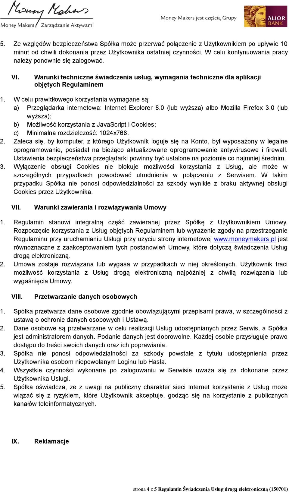 W celu prawidłowego korzystania wymagane są: a) Przeglądarka internetowa: Internet Explorer 8.0 (lub wyższa) albo Mozilla Firefox 3.