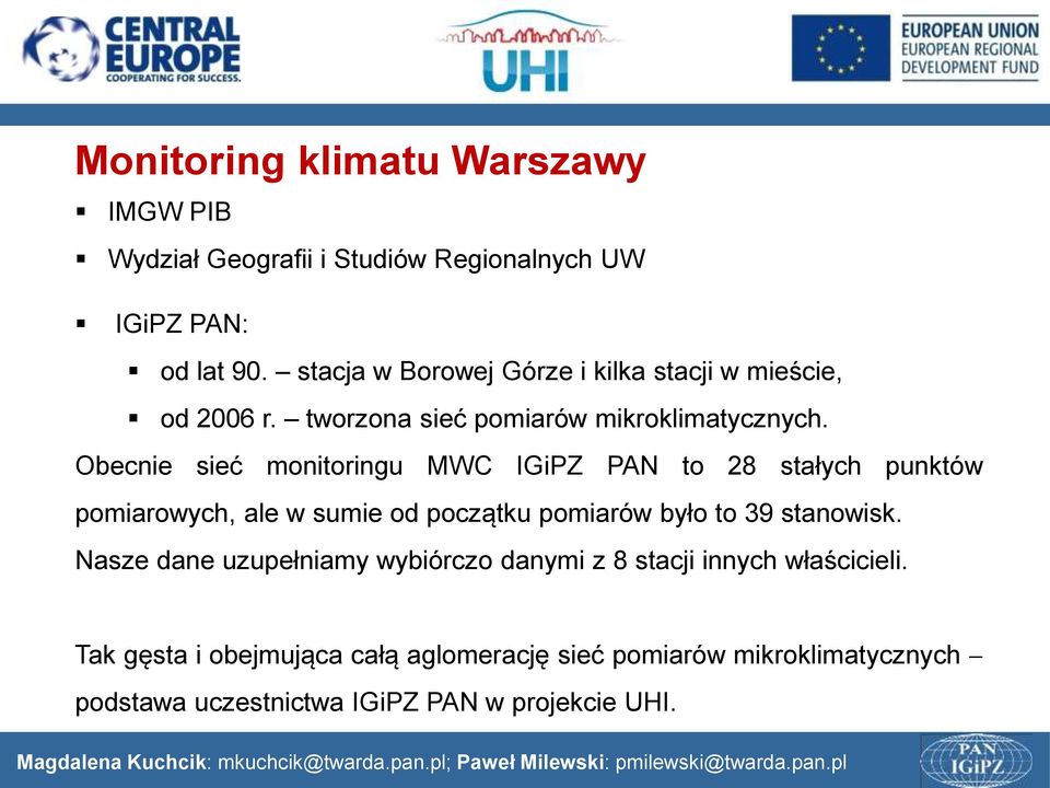 Obecnie sieć monitoringu MWC IGiPZ PAN to 28 stałych punktów pomiarowych, ale w sumie od początku pomiarów było to 39 stanowisk.