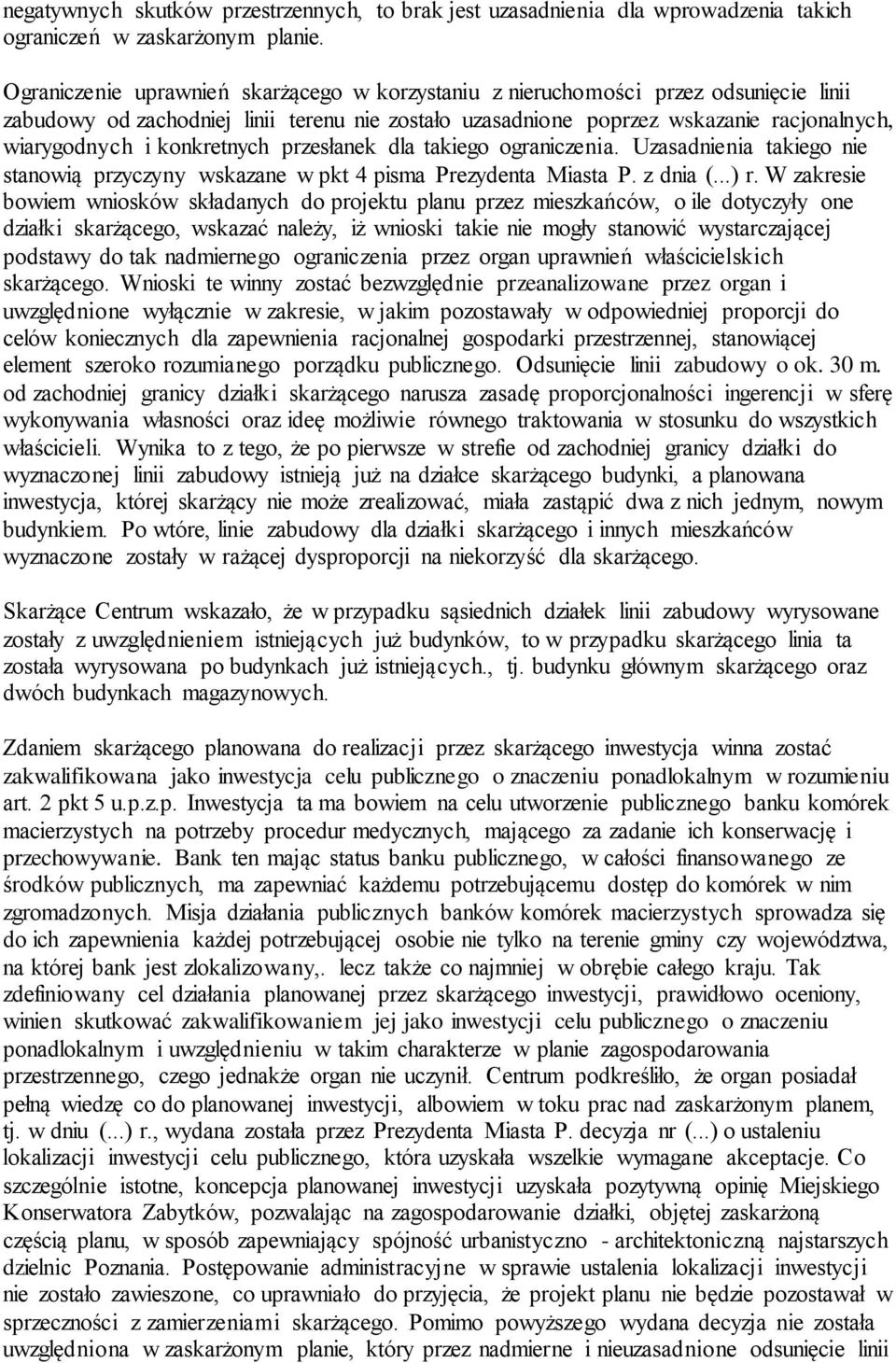 konkretnych przesłanek dla takiego ograniczenia. Uzasadnienia takiego nie stanowią przyczyny wskazane w pkt 4 pisma Prezydenta Miasta P. z dnia (...) r.