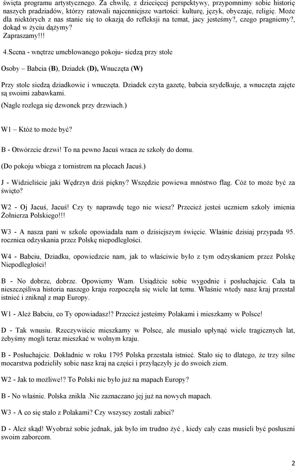 Scena - wnętrze umeblowanego pokoju- siedzą przy stole Osoby Babcia (B), Dziadek (D), Wnuczęta (W) Przy stole siedzą dziadkowie i wnuczęta.