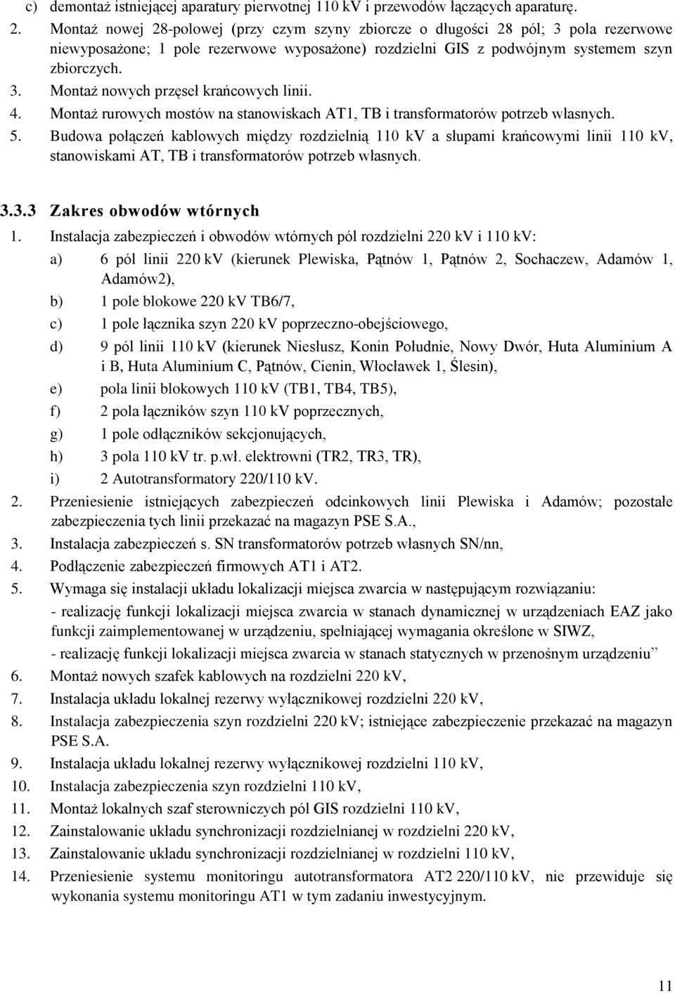 4. Montaż rurowych mostów na stanowiskach AT1, TB i transformatorów potrzeb własnych. 5.