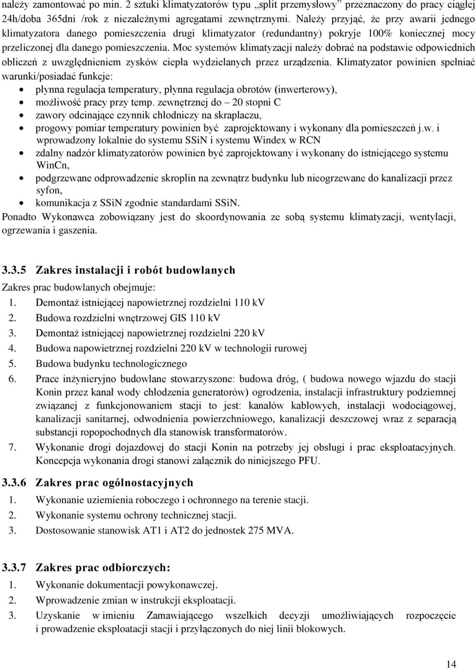 Moc systemów klimatyzacji należy dobrać na podstawie odpowiednich obliczeń z uwzględnieniem zysków ciepła wydzielanych przez urządzenia.