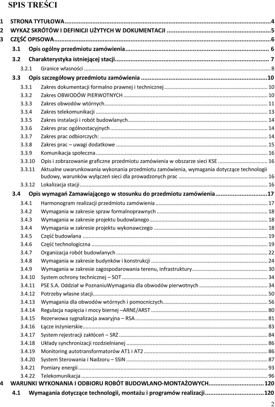 .. 11 3.3.4 Zakres telekomunikacji... 13 3.3.5 Zakres instalacji i robót budowlanych... 14 3.3.6 Zakres prac ogólnostacyjnych... 14 3.3.7 Zakres prac odbiorczych:... 14 3.3.8 Zakres prac uwagi dodatkowe.