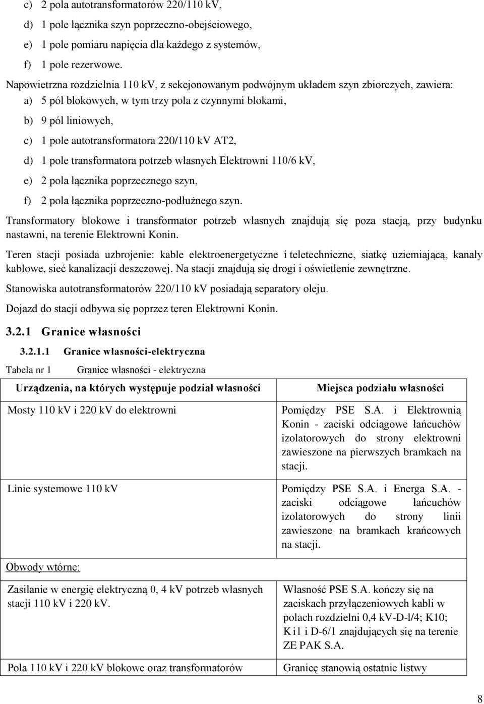 220/110 kv AT2, d) 1 pole transformatora potrzeb własnych Elektrowni 110/6 kv, e) 2 pola łącznika poprzecznego szyn, f) 2 pola łącznika poprzeczno-podłużnego szyn.