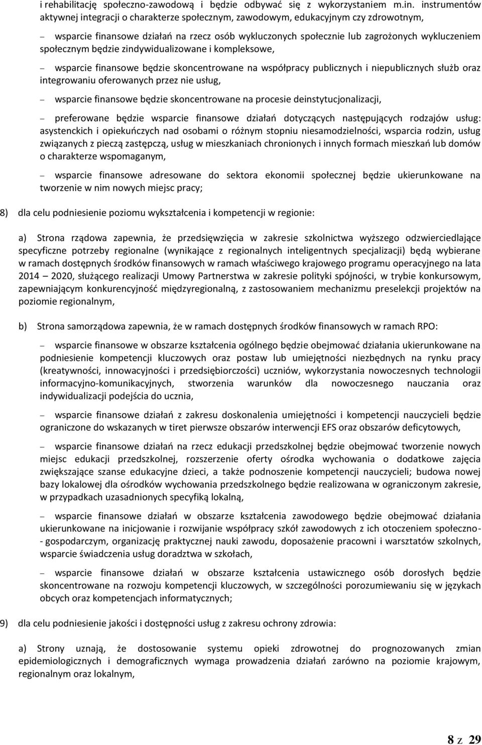 społecznym będzie zindywidualizowane i kompleksowe, wsparcie finansowe będzie skoncentrowane na współpracy publicznych i niepublicznych służb oraz integrowaniu oferowanych przez nie usług, wsparcie