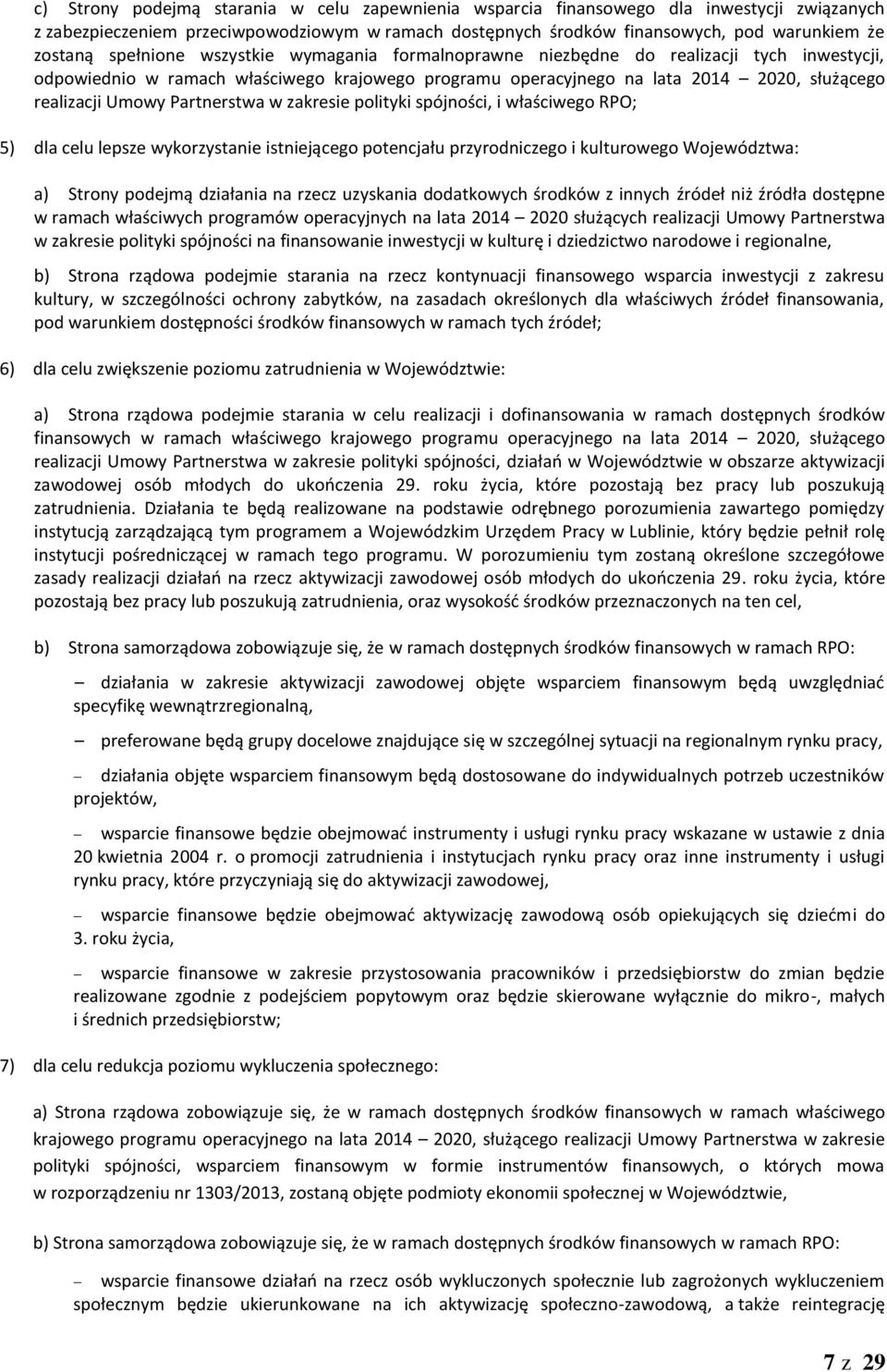 Partnerstwa w zakresie polityki spójności, i właściwego RPO; 5) dla celu lepsze wykorzystanie istniejącego potencjału przyrodniczego i kulturowego Województwa: a) Strony podejmą działania na rzecz