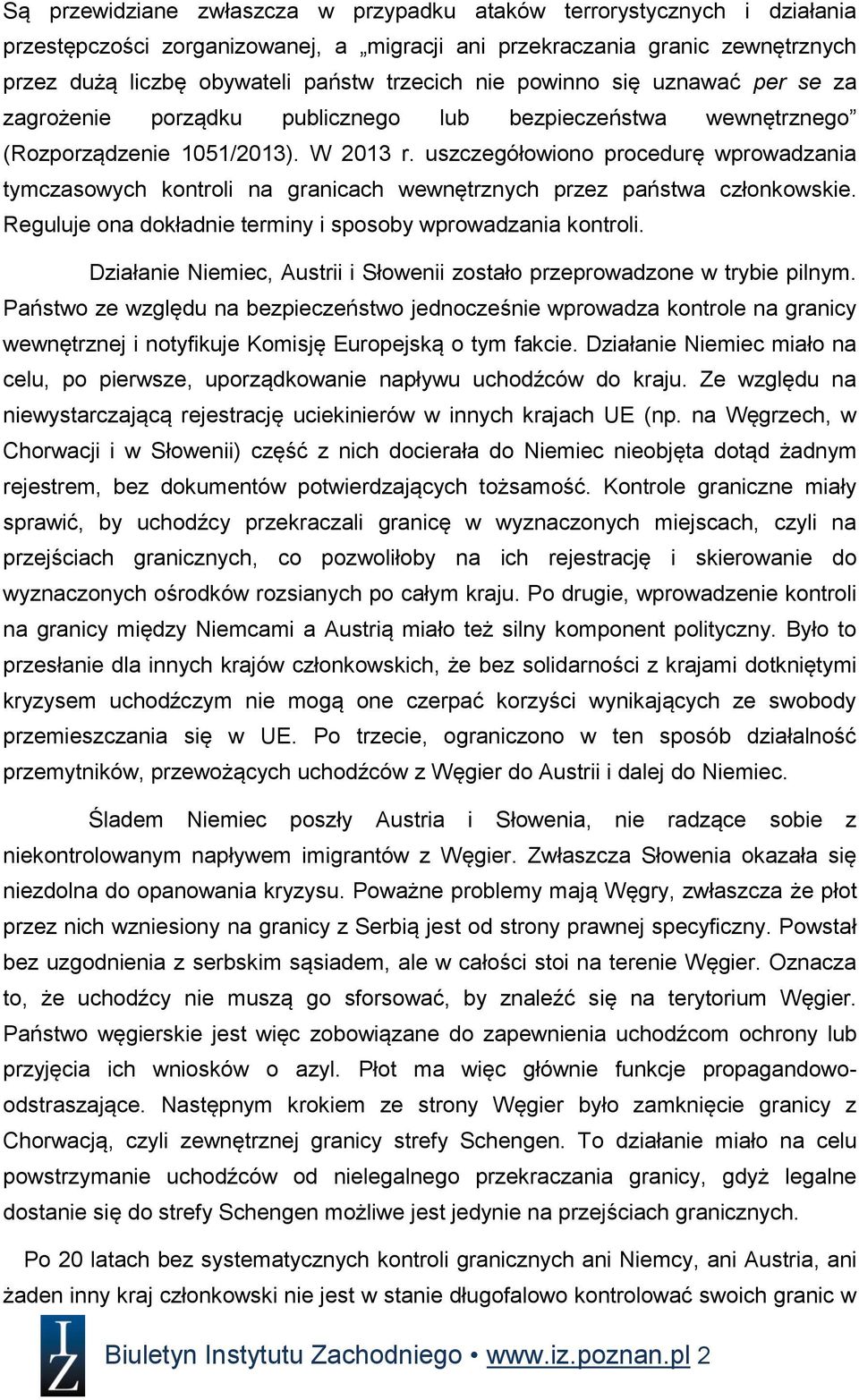 uszczegółowiono procedurę wprowadzania tymczasowych kontroli na granicach wewnętrznych przez państwa członkowskie. Reguluje ona dokładnie terminy i sposoby wprowadzania kontroli.