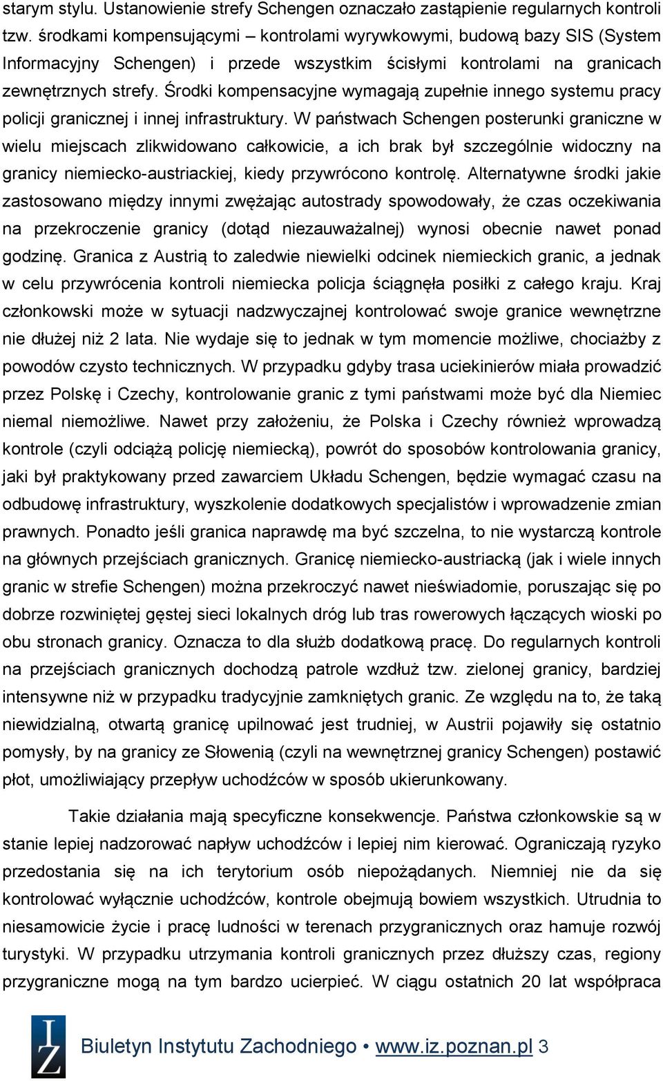 Środki kompensacyjne wymagają zupełnie innego systemu pracy policji granicznej i innej infrastruktury.