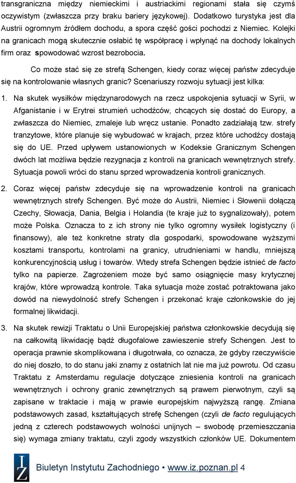 Kolejki na granicach mogą skutecznie osłabić tę współpracę i wpłynąć na dochody lokalnych firm oraz spowodować wzrost bezrobocia.