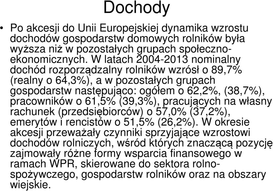 o 61,5% (39,3%), pracujących na własny rachunek (przedsiębiorców) o 57,0% (37,2%), emerytów i rencistów o 51,5% (26,2%).