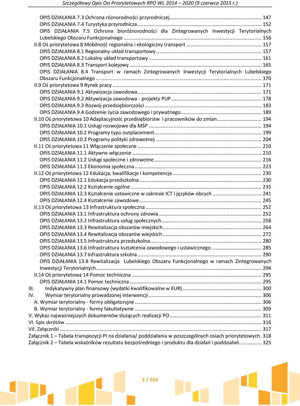 .. 157 OPIS DZIAŁANIA 8.1 Regionalny układ transportowy... 157 OPIS DZIAŁANIA 8.2 Lokalny układ transportowy... 161 OPIS DZIAŁANIA 8.3 Transport kolejowy... 165 OPIS DZIAŁANIA 8.