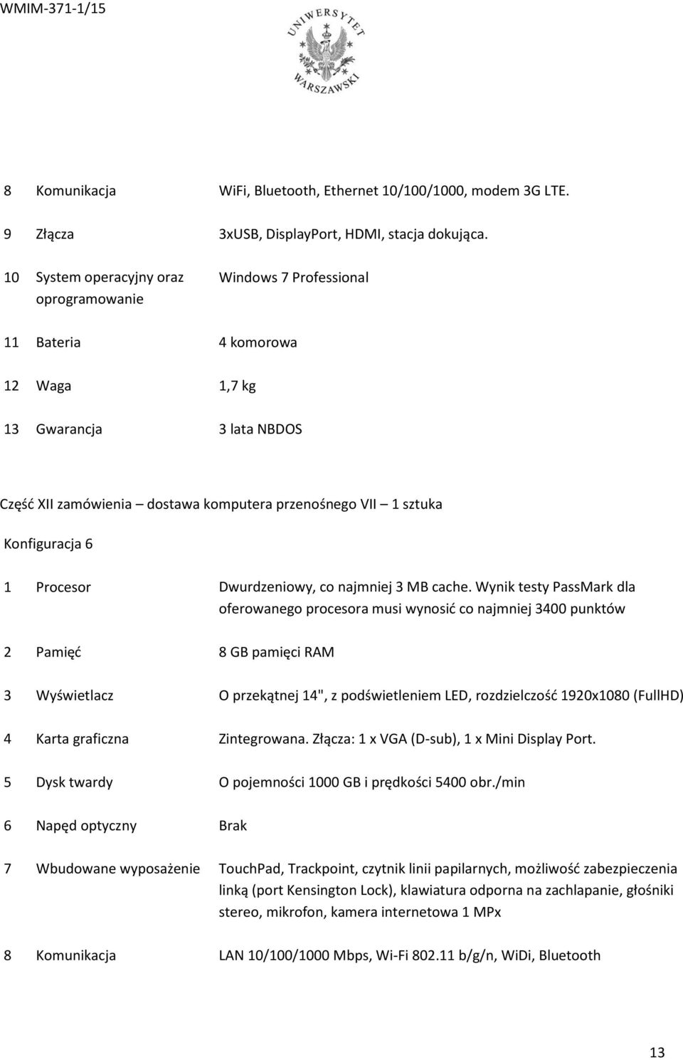 Konfiguracja 6 1 Procesor Dwurdzeniowy, co najmniej 3 MB cache.