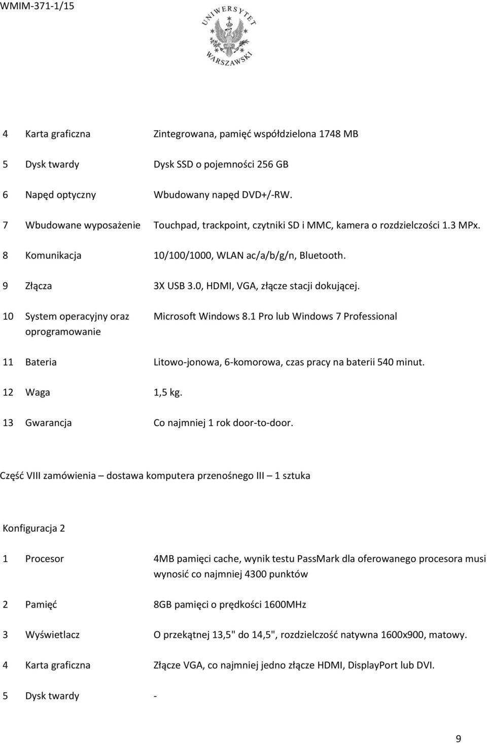 0, HDMI, VGA, złącze stacji dokującej. 10 System operacyjny oraz oprogramowanie Microsoft Windows 8.