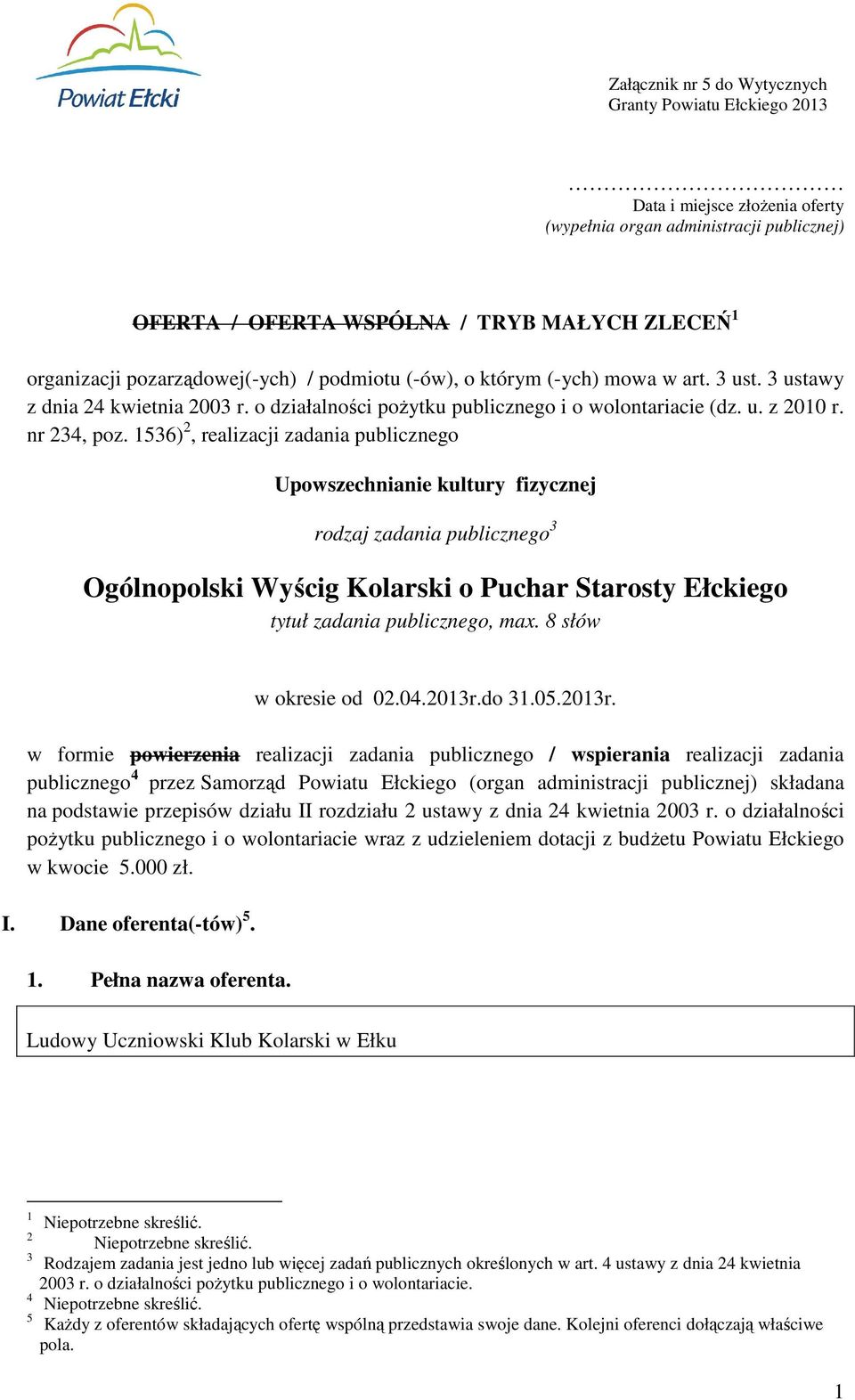 1536) 2, realizacji zadania publicznego Upowszechnianie kultury fizycznej rodzaj zadania publicznego 3 Ogólnopolski Wyścig Kolarski o Puchar Starosty Ełckiego tytuł zadania publicznego, max.