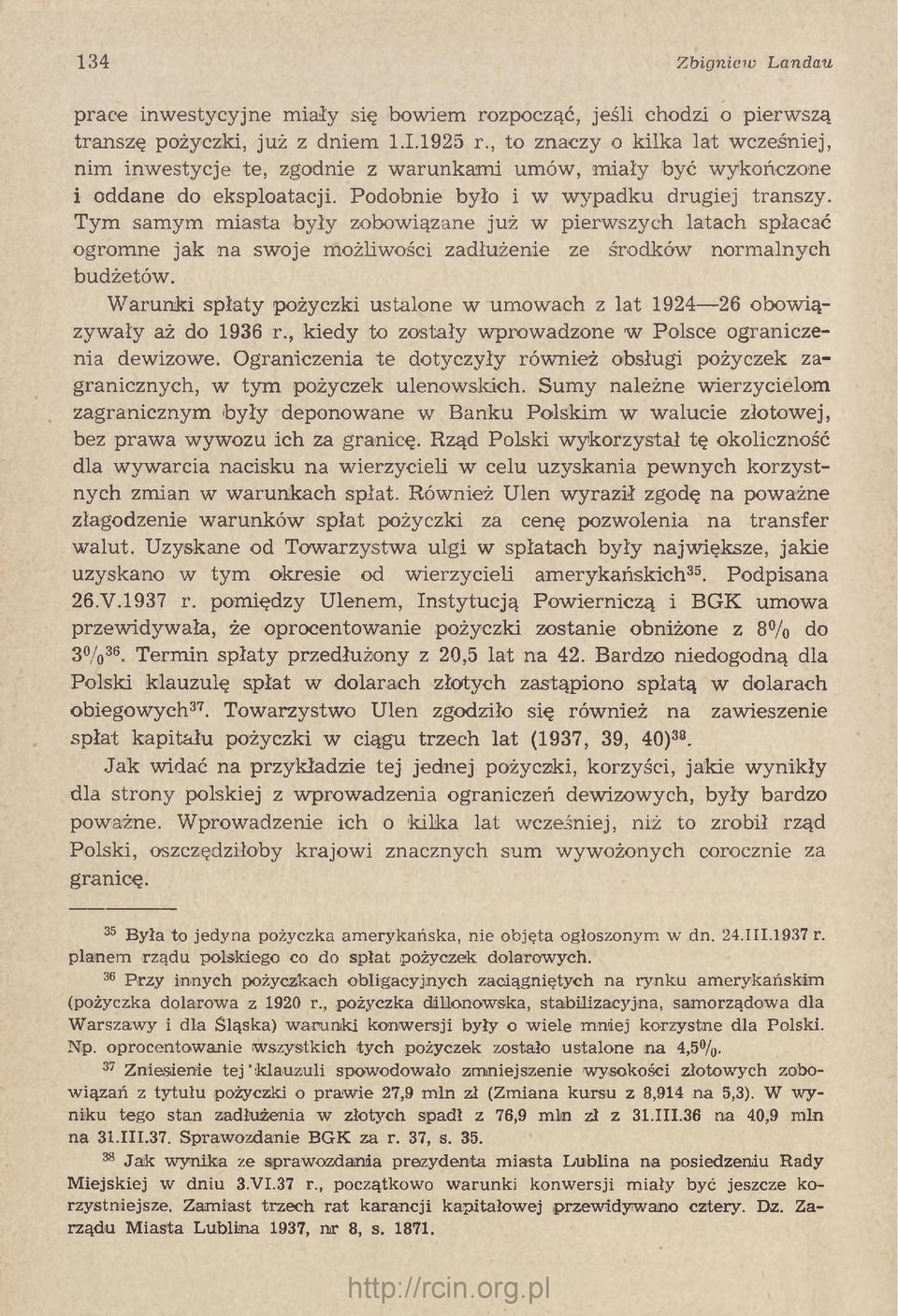 Tym samym m iasta były zobowiązane już w pierwszych latach spłacać ogromne jak na swoje możliwości zadłużenie ze środków norm alnych budżetów.