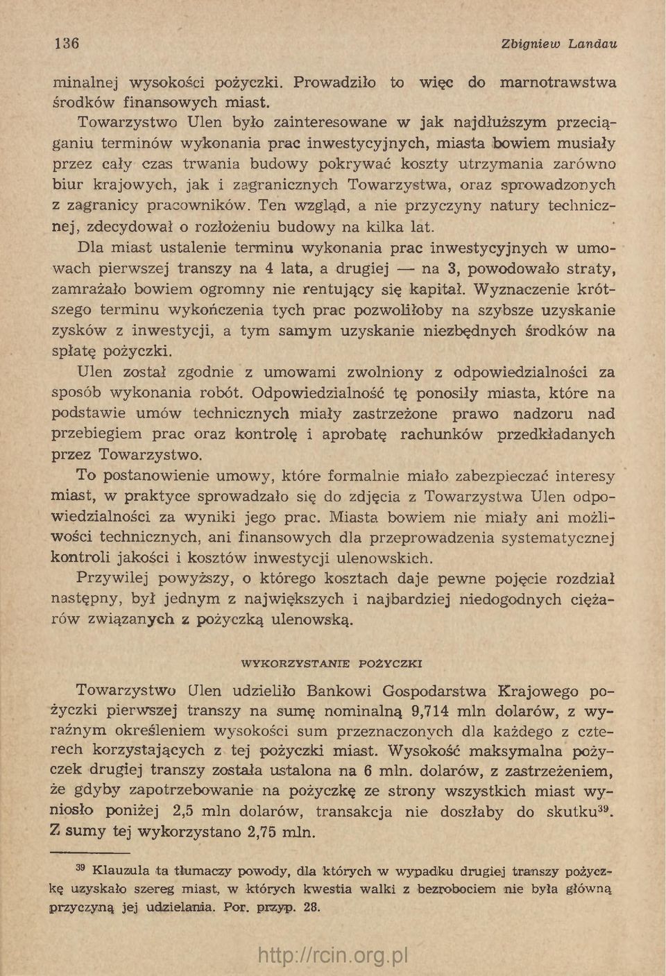 zarówno biur krajow ych, jak i zagranicznych Towarzystwa, oraz sprowadzonych z zagranicy pracow ników. Ten wzgląd, a nie przyczyny n a tu ry technicznej, zdecydow ał o rozłożeniu budow y na kilka lat.