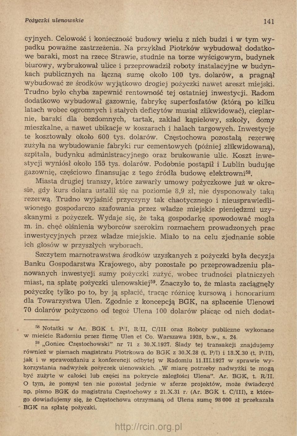 łączną sumę około 100 tys. dolarów, a pragnął wybudować ze środków wyjątkowo drogiej pożyczki naw et areszt m iejski. Trudno było chyba zapewnić rentowność tej ostatniej inw estycji.